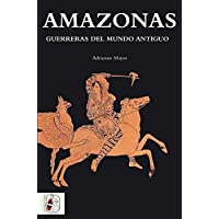 Los mejores  - Amazonas. Guerreras del mundo antiguo (Historia Antigua)